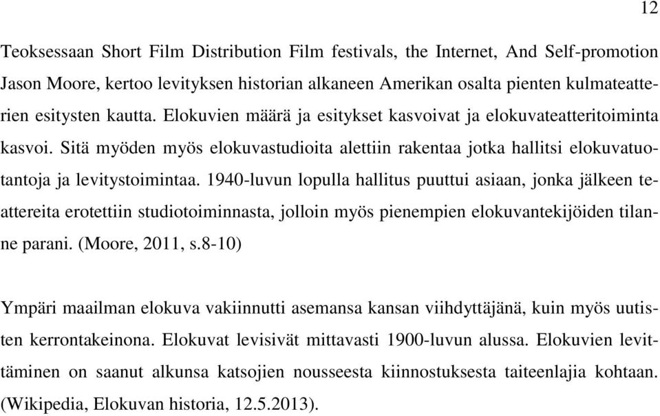 1940-luvun lopulla hallitus puuttui asiaan, jonka jälkeen teattereita erotettiin studiotoiminnasta, jolloin myös pienempien elokuvantekijöiden tilanne parani. (Moore, 2011, s.