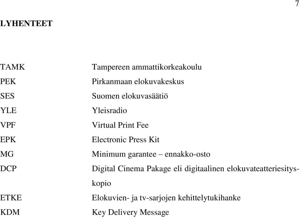 Electronic Press Kit Minimum garantee ennakko-osto Digital Cinema Pakage eli