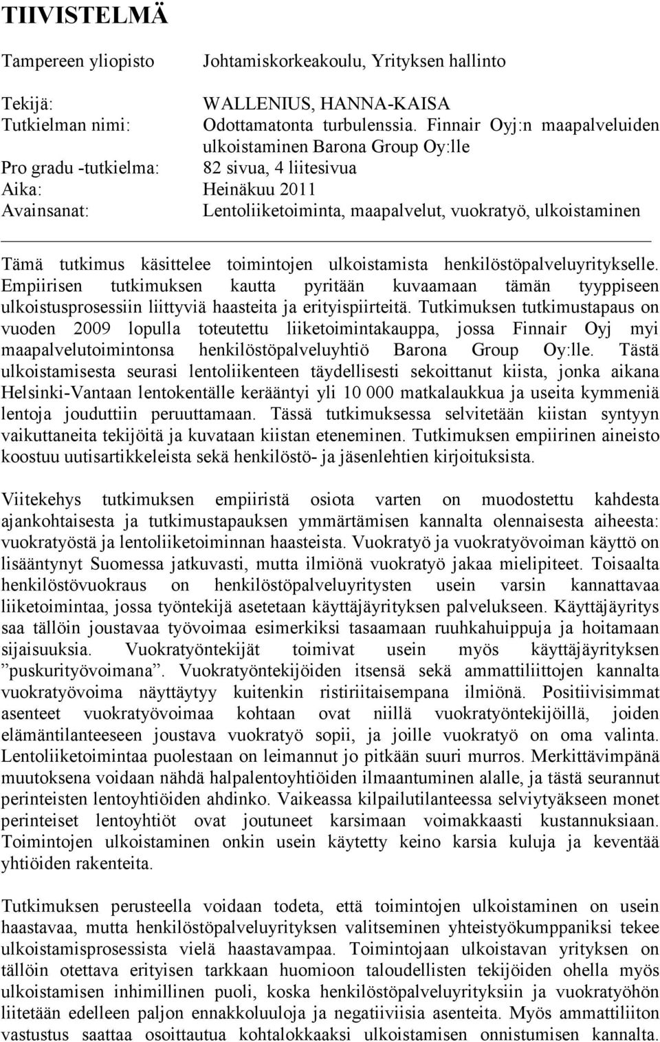 Tämä tutkimus käsittelee toimintojen ulkoistamista henkilöstöpalveluyritykselle.