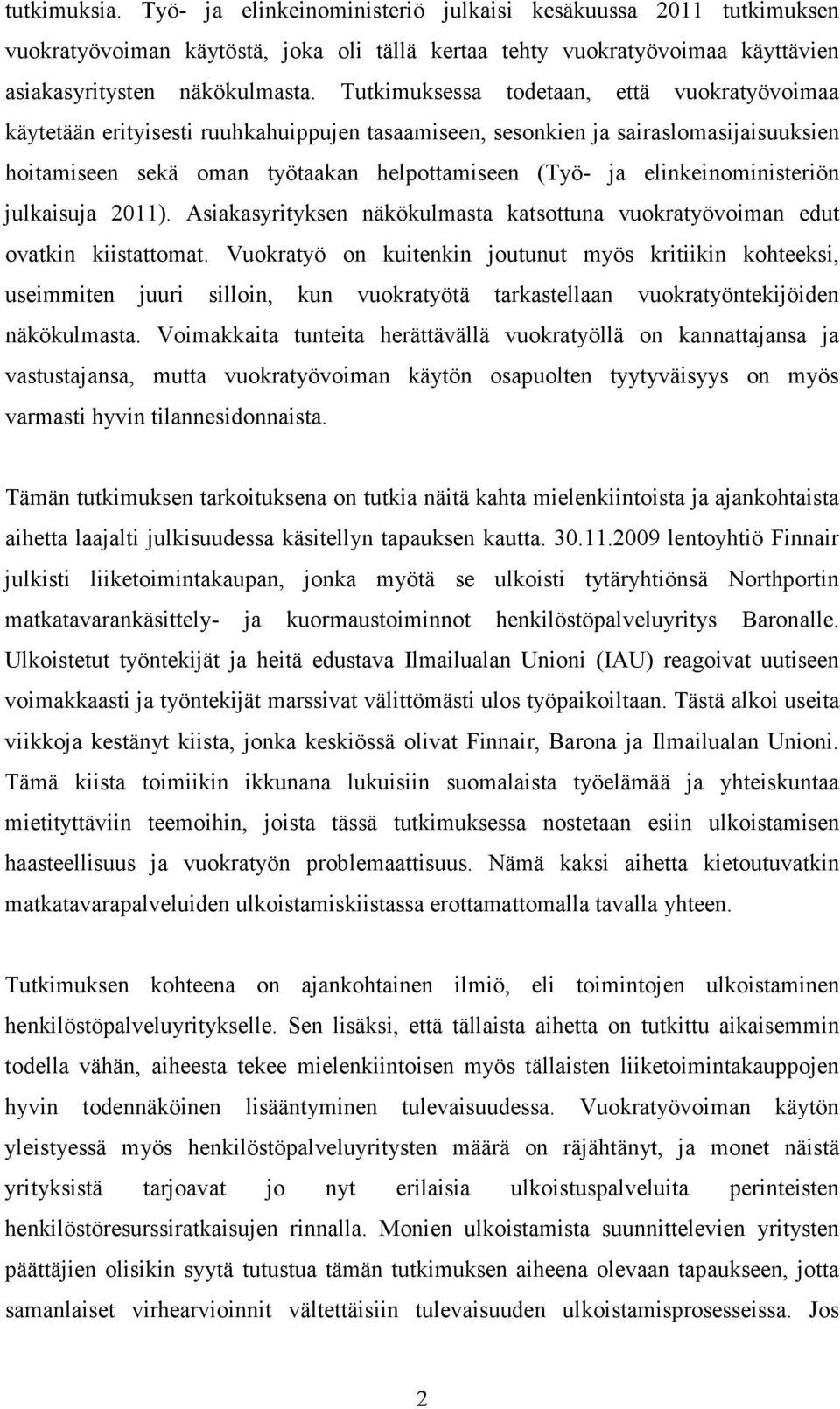 elinkeinoministeriön julkaisuja 2011). Asiakasyrityksen näkökulmasta katsottuna vuokratyövoiman edut ovatkin kiistattomat.