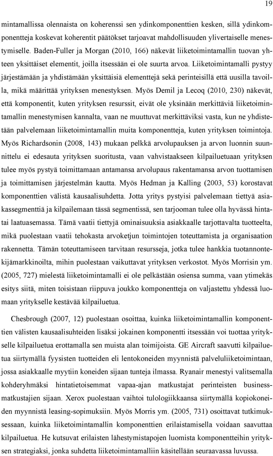 Liiketoimintamalli pystyy järjestämään ja yhdistämään yksittäisiä elementtejä sekä perinteisillä että uusilla tavoilla, mikä määrittää yrityksen menestyksen.