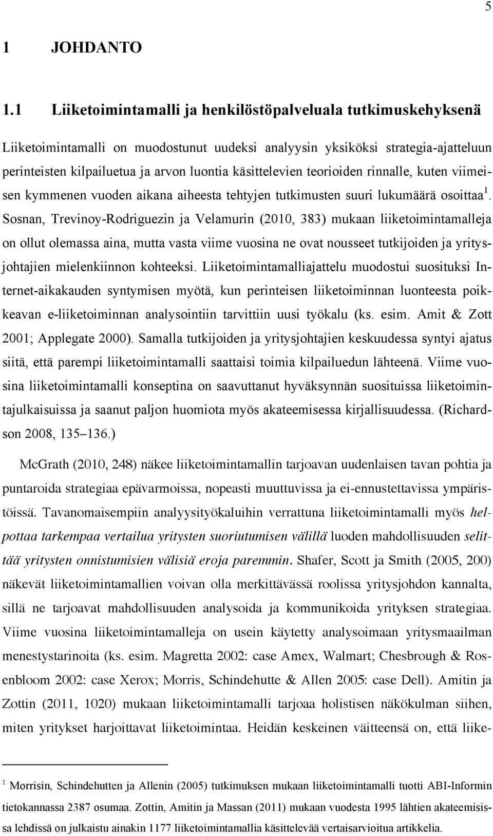 käsittelevien teorioiden rinnalle, kuten viimeisen kymmenen vuoden aikana aiheesta tehtyjen tutkimusten suuri lukumäärä osoittaa 1.