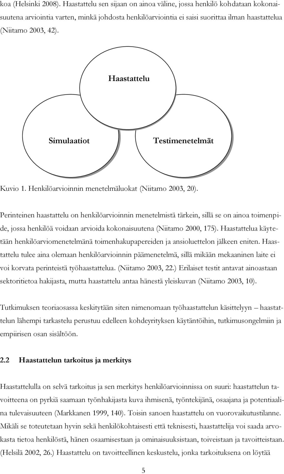 Haastattelu Simulaatiot Testimenetelmät Kuvio 1. Henkilöarvioinnin menetelmäluokat (Niitamo 2003, 20).