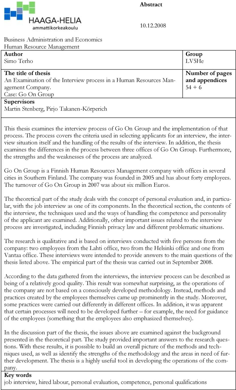 Case: Go On Group Supervisors Martin Stenberg, Pirjo Takanen-Körperich Group LV5He Number of pages and appendices 54 + 6 This thesis examines the interview process of Go On Group and the