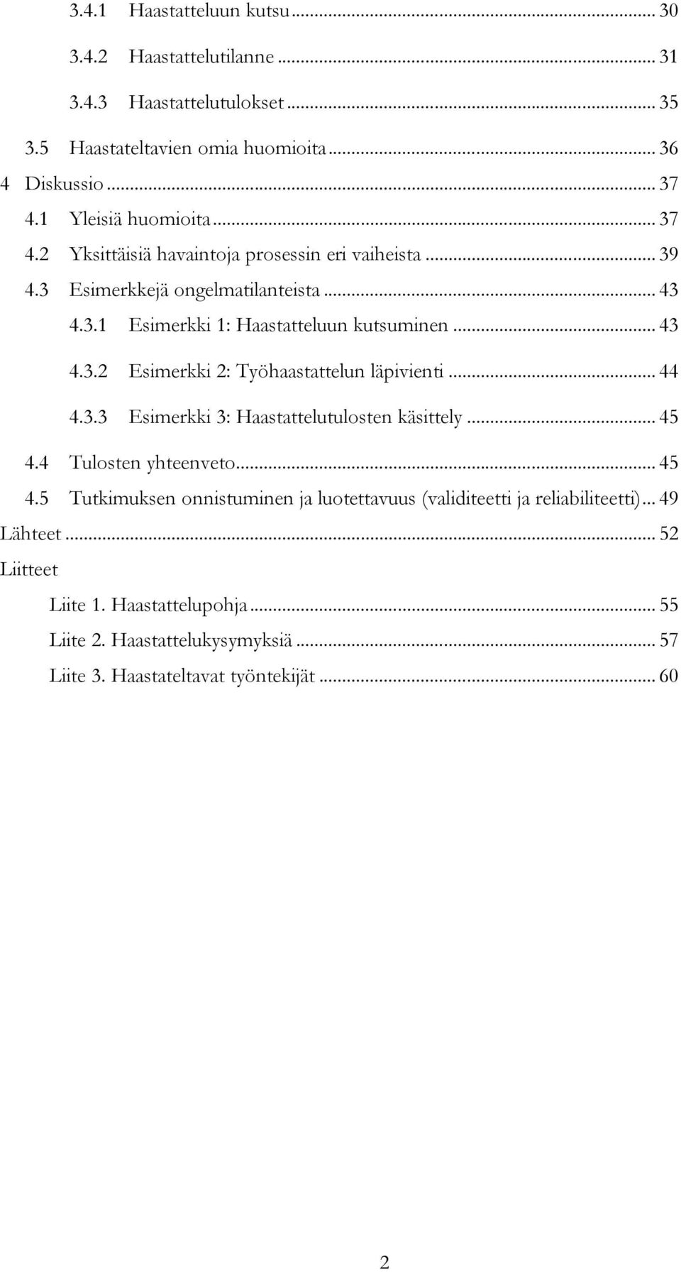 .. 43 4.3.2 Esimerkki 2: Työhaastattelun läpivienti... 44 4.3.3 Esimerkki 3: Haastattelutulosten käsittely... 45 4.