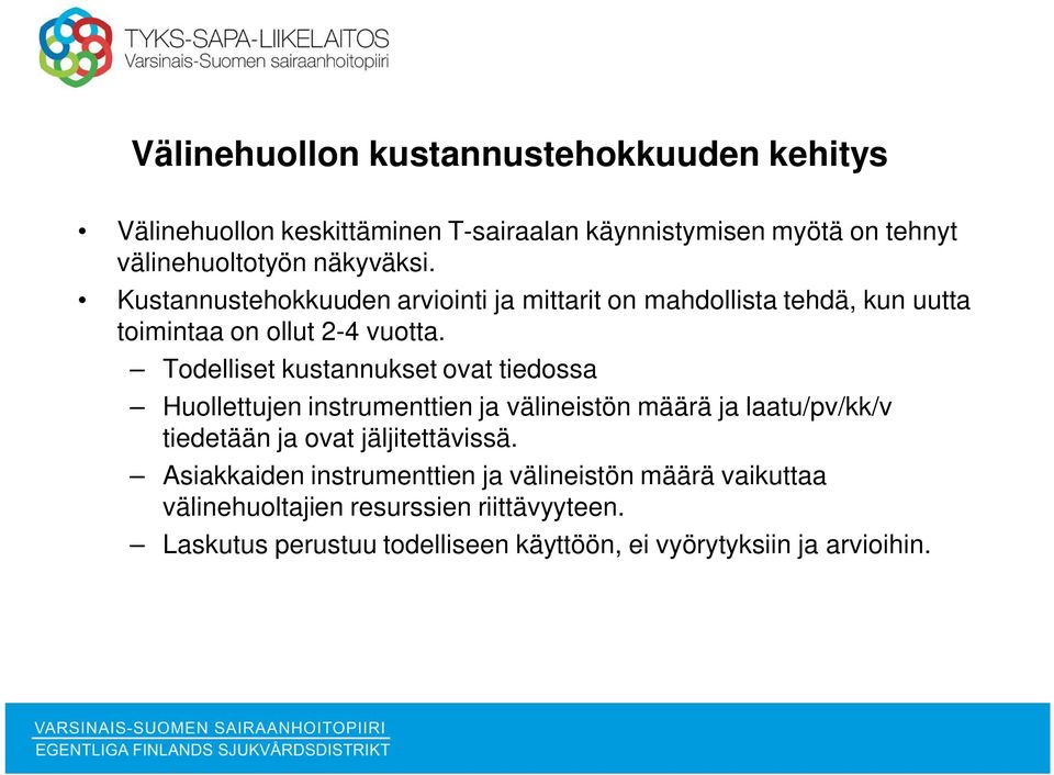 Todelliset kustannukset ovat tiedossa Huollettujen instrumenttien ja välineistön määrä ja laatu/pv/kk/v tiedetään ja ovat jäljitettävissä.