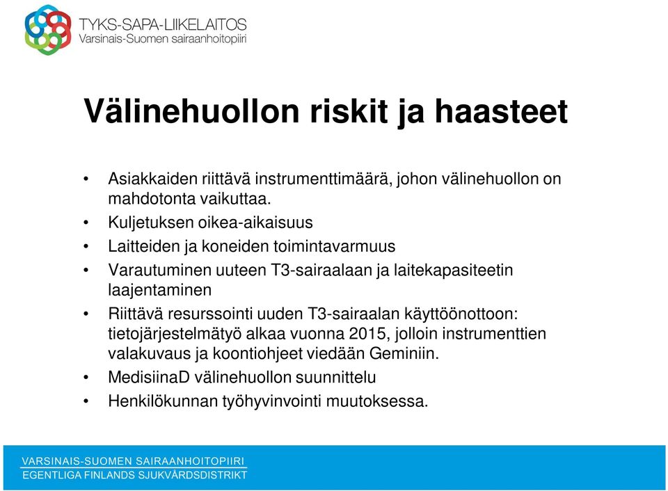 laajentaminen Riittävä resurssointi uuden T3-sairaalan käyttöönottoon: tietojärjestelmätyö alkaa vuonna 2015, jolloin