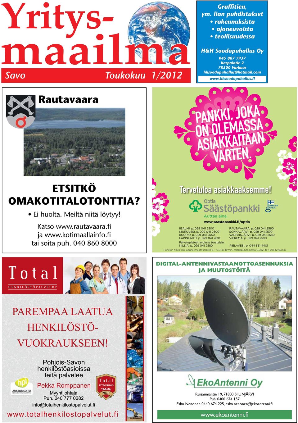 ETSITKÖ OMAKOTITALOTONTTIA? Ei huolta. Meiltä niitä löytyy! Katso www.rautavaara.fi ja www.kotimaallainfo.fi tai soita puh. 040 860 8000 Tervetuloa asiakkaaksemme! IIsalmI, p.