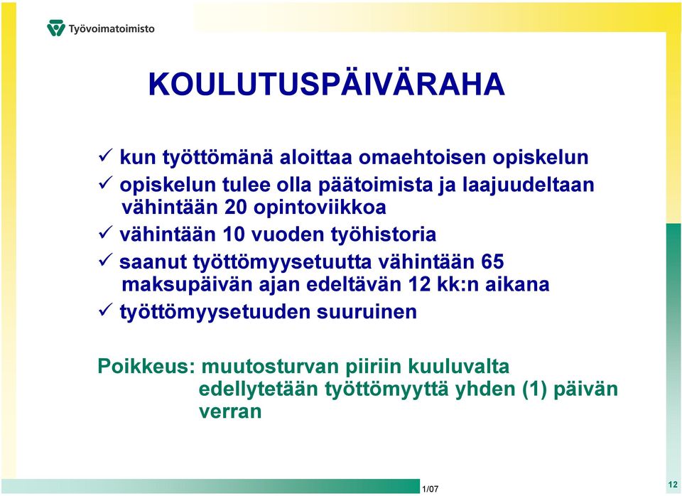 saanut työttömyysetuutta vähintään 65 maksupäivän ajan edeltävän 12 kk:n aikana