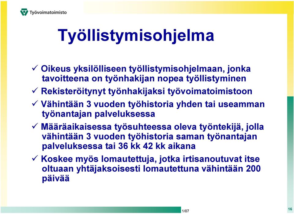 palveluksessa Määräaikaisessa työsuhteessa oleva työntekijä, jolla vähintään 3 vuoden työhistoria saman työnantajan