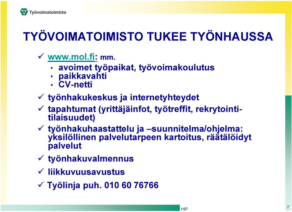 tapahtumat (yrittäjäinfot, työtreffit, rekrytointitilaisuudet) työnhakuhaastattelu ja