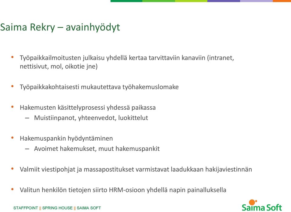 Muistiinpanot, yhteenvedot, luokittelut Hakemuspankin hyödyntäminen Avoimet hakemukset, muut hakemuspankit Valmiit