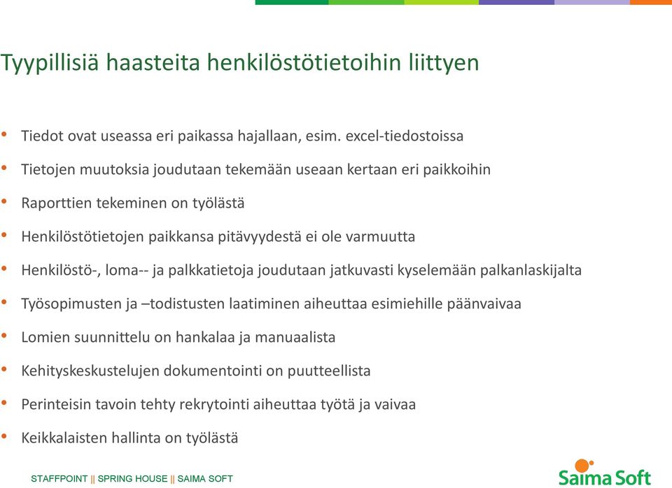 pitävyydestä ei ole varmuutta Henkilöstö-, loma-- ja palkkatietoja joudutaan jatkuvasti kyselemään palkanlaskijalta Työsopimusten ja todistusten laatiminen