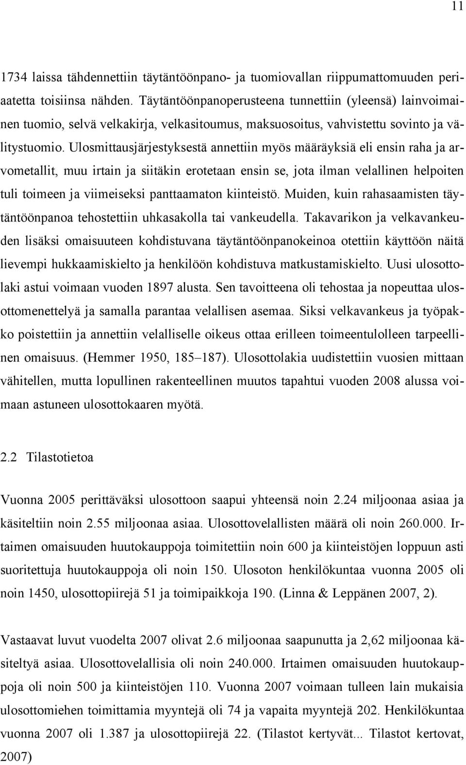 Ulosmittausjärjestyksestä annettiin myös määräyksiä eli ensin raha ja ar vometallit, muu irtain ja siitäkin erotetaan ensin se, jota ilman velallinen helpoiten tuli toimeen ja viimeiseksi