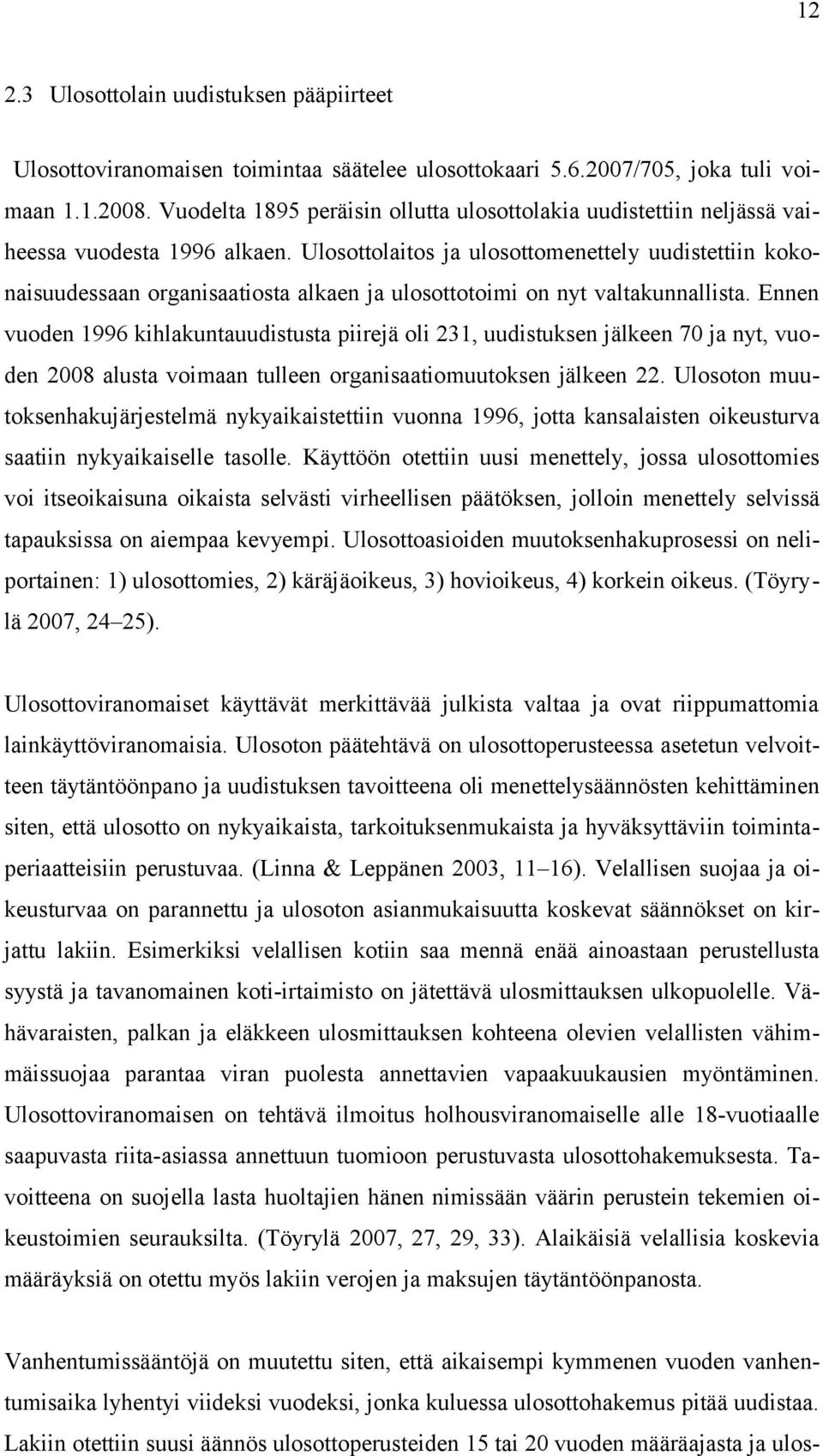 Ulosottolaitos ja ulosottomenettely uudistettiin koko naisuudessaan organisaatiosta alkaen ja ulosottotoimi on nyt valtakunnallista.