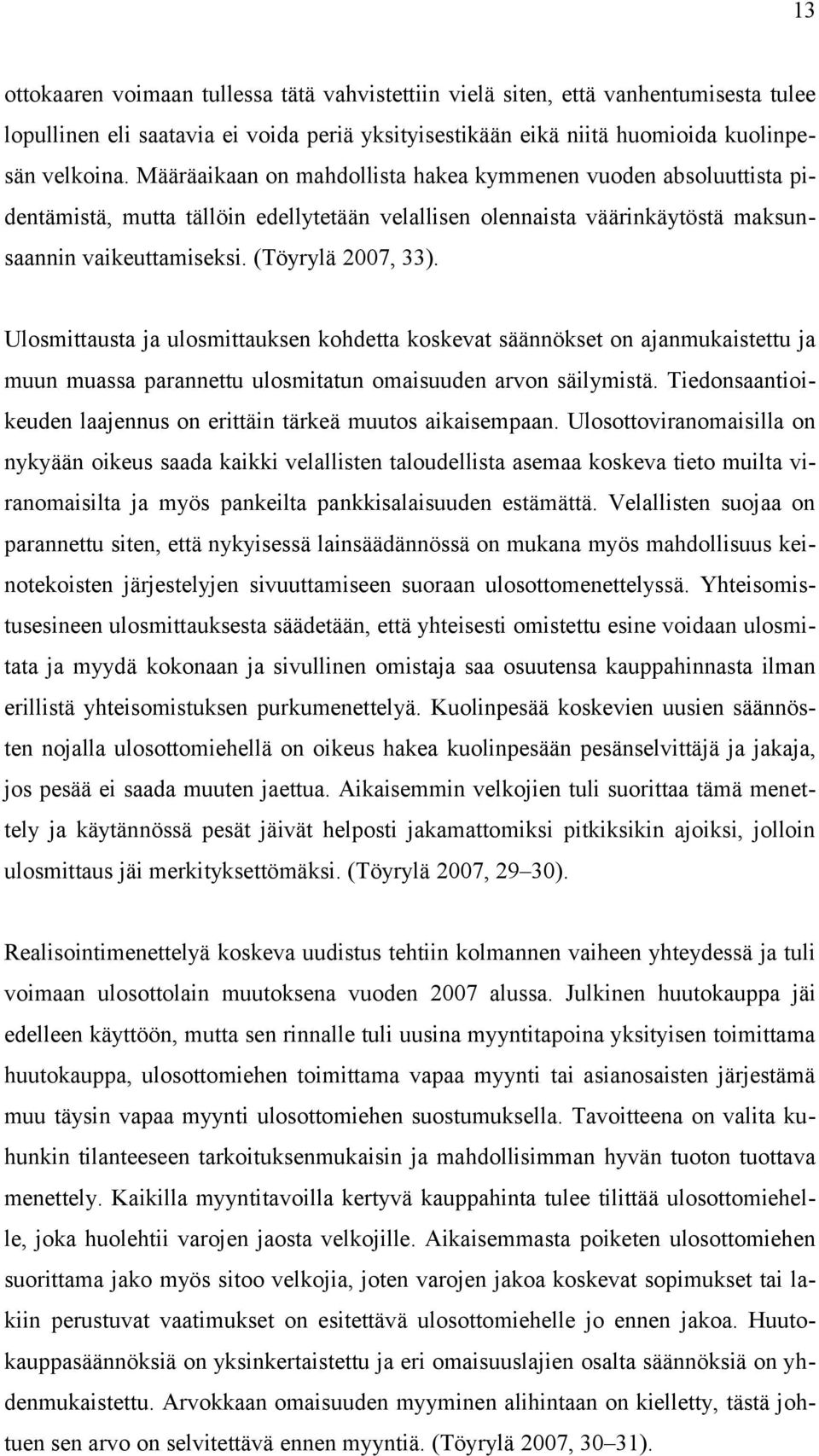 Ulosmittausta ja ulosmittauksen kohdetta koskevat säännökset on ajanmukaistettu ja muun muassa parannettu ulosmitatun omaisuuden arvon säilymistä.