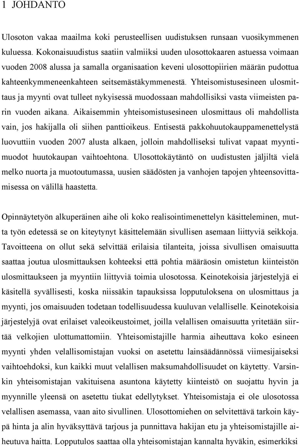 seitsemästäkymmenestä. Yhteisomistusesineen ulosmit taus ja myynti ovat tulleet nykyisessä muodossaan mahdollisiksi vasta viimeisten pa rin vuoden aikana.