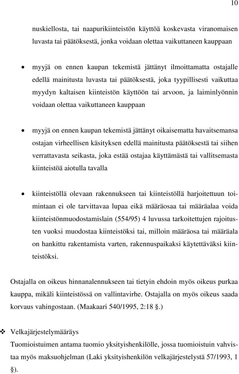 ennen kaupan tekemistä jättänyt oikaisematta havaitsemansa ostajan virheellisen käsityksen edellä mainitusta päätöksestä tai siihen verrattavasta seikasta, joka estää ostajaa käyttämästä tai