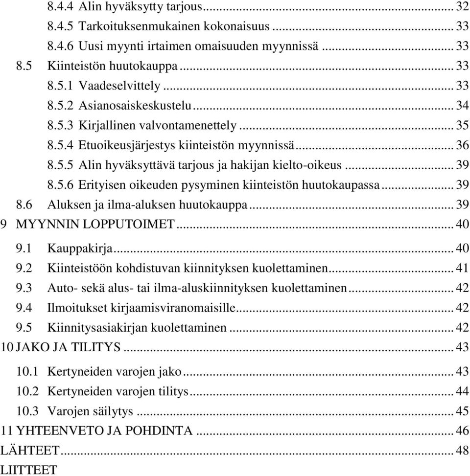 .. 39 8.6 Aluksen ja ilma-aluksen huutokauppa... 39 9 MYYNNIN LOPPUTOIMET... 40 9.1 Kauppakirja... 40 9.2 Kiinteistöön kohdistuvan kiinnityksen kuolettaminen... 41 9.