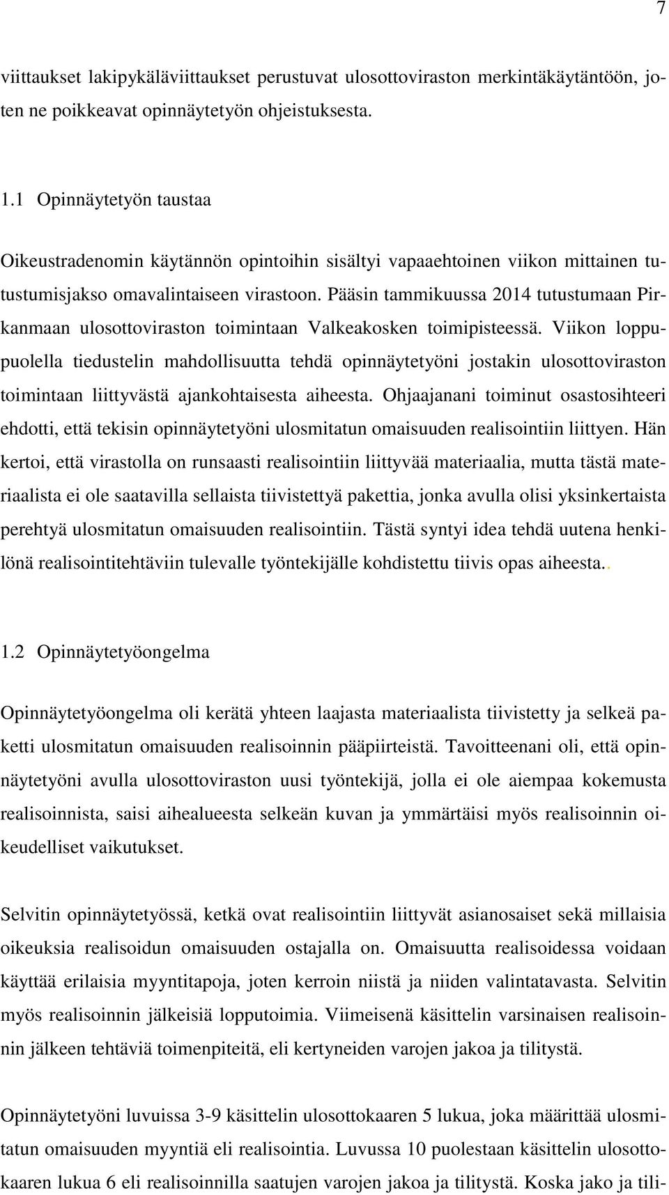 Pääsin tammikuussa 2014 tutustumaan Pirkanmaan ulosottoviraston toimintaan Valkeakosken toimipisteessä.