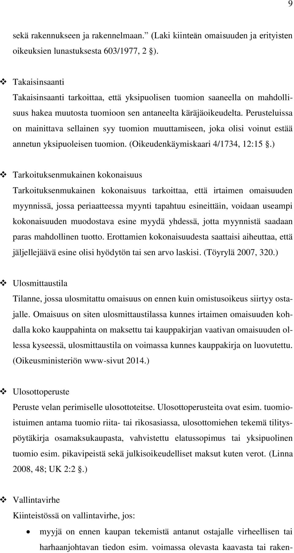 Perusteluissa on mainittava sellainen syy tuomion muuttamiseen, joka olisi voinut estää annetun yksipuoleisen tuomion. (Oikeudenkäymiskaari 4/1734, 12:15.