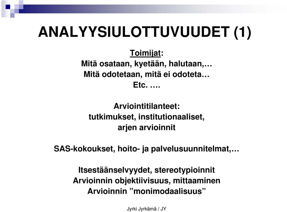 . Arviointitilanteet: tutkimukset, institutionaaliset, arjen arvioinnit