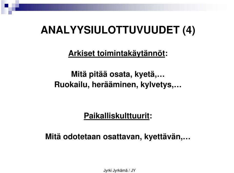 kyetä, Ruokailu, herääminen, kylvetys,