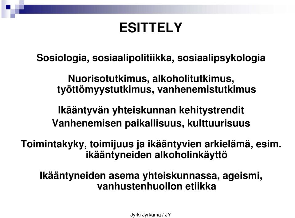 kehitystrendit Vanhenemisen paikallisuus, kulttuurisuus Toimintakyky, toimijuus ja