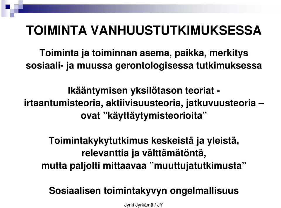 aktiivisuusteoria, jatkuvuusteoria ovat käyttäytymisteorioita Toimintakykytutkimus keskeistä ja