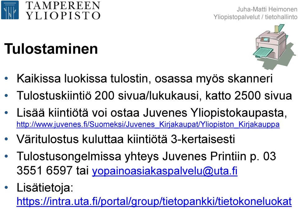 fi/suomeksi/juvenes_kirjakaupat/yliopiston_kirjakauppa Väritulostus kuluttaa kiintiötä 3-kertaisesti