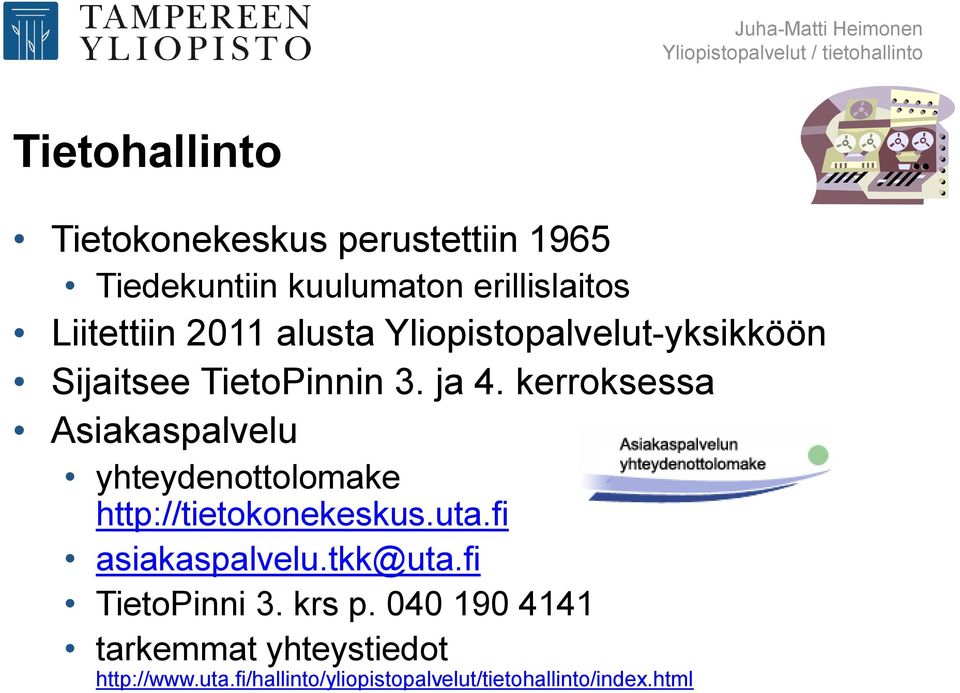 kerroksessa Asiakaspalvelu yhteydenottolomake http://tietokonekeskus.uta.fi asiakaspalvelu.tkk@uta.