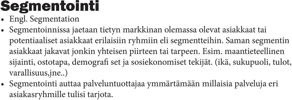 erilaisiin ryhmiin eli segmentteihin. Saman segmentin asiakkaat jakavat jonkin yhteisen piirteen tai tarpeen. Esim.