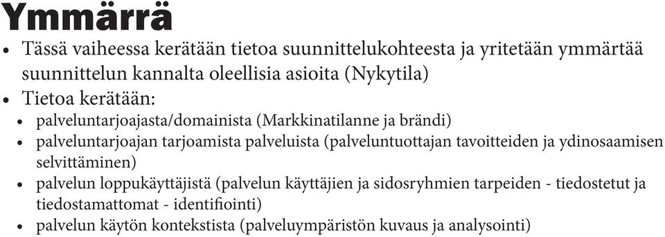 palveluista (palveluntuottajan tavoitteiden ja ydinosaamisen selvittäminen) palvelun loppukäyttäjistä (palvelun käyttäjien ja