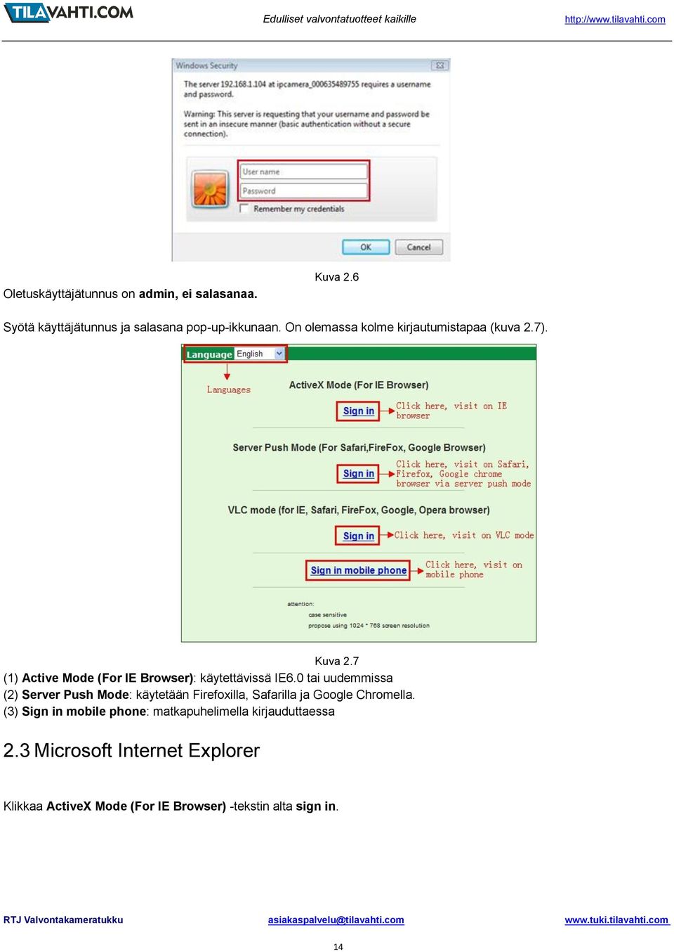 0 tai uudemmissa (2) Server Push Mode: käytetään Firefoxilla, Safarilla ja Google Chromella.