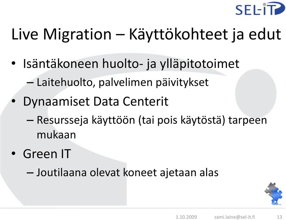 Centerit Resursseja käyttöön (tai pois käytöstä) tarpeen mukaan