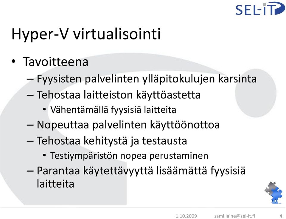 palvelinten käyttöönottoa Tehostaa kehitystä ja testausta Testiympäristön nopea