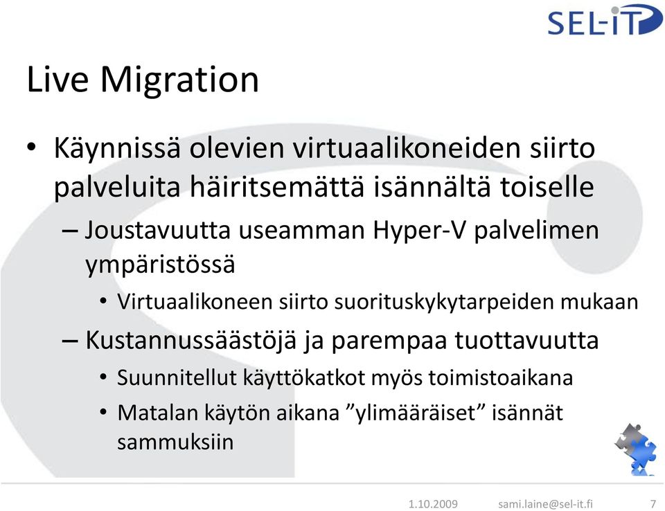 suorituskykytarpeiden mukaan Kustannussäästöjä ja parempaa tuottavuutta Suunnitellut