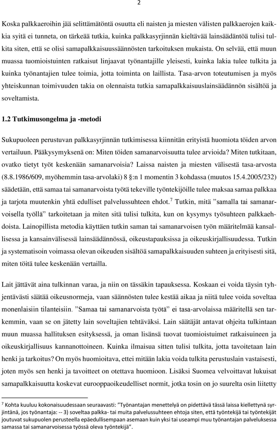 On selvää, että muun muassa tuomioistuinten ratkaisut linjaavat työnantajille yleisesti, kuinka lakia tulee tulkita ja kuinka työnantajien tulee toimia, jotta toiminta on laillista.