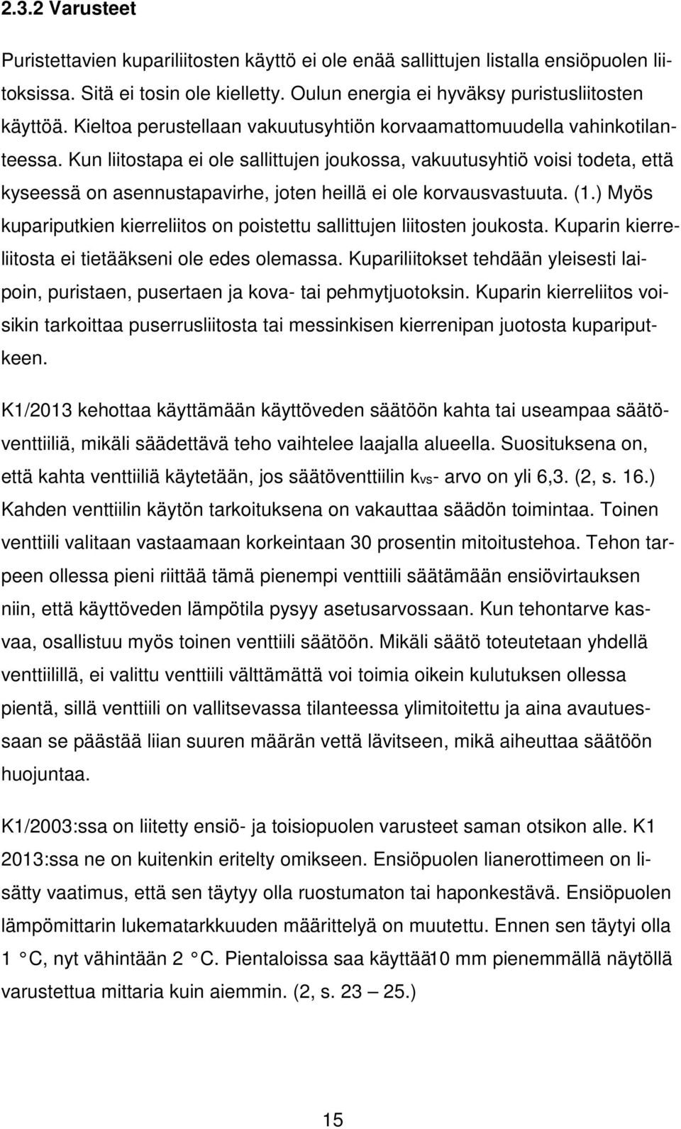 Kun liitostapa ei ole sallittujen joukossa, vakuutusyhtiö voisi todeta, että kyseessä on asennustapavirhe, joten heillä ei ole korvausvastuuta. (1.