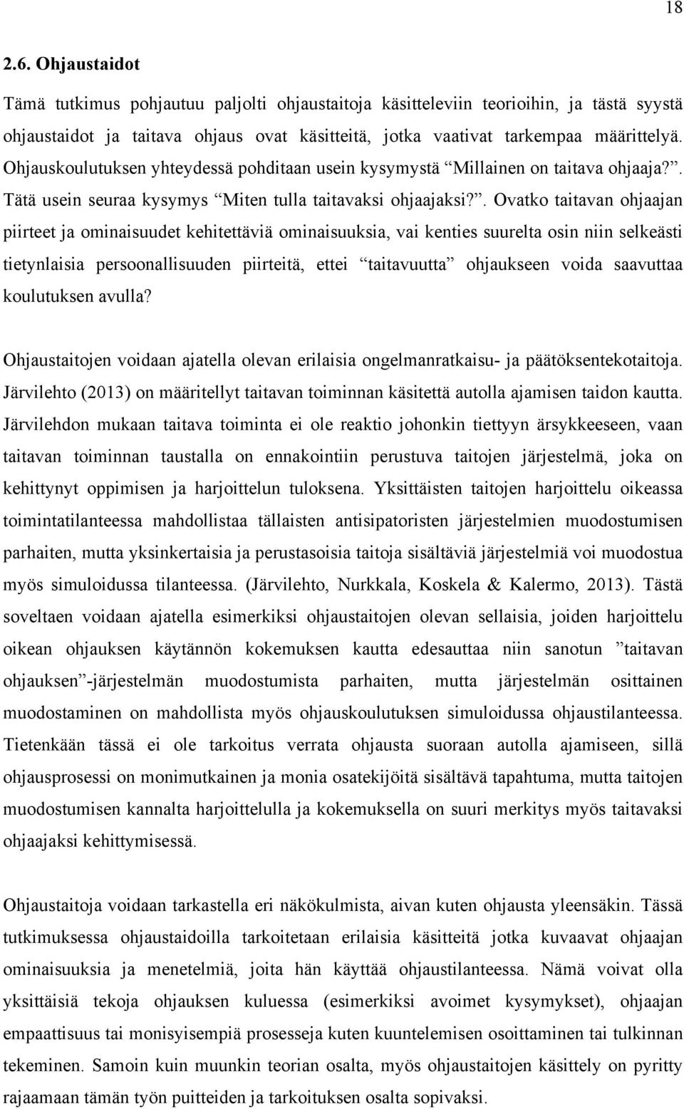 . Ovatko taitavan ohjaajan piirteet ja ominaisuudet kehitettäviä ominaisuuksia, vai kenties suurelta osin niin selkeästi tietynlaisia persoonallisuuden piirteitä, ettei taitavuutta ohjaukseen voida