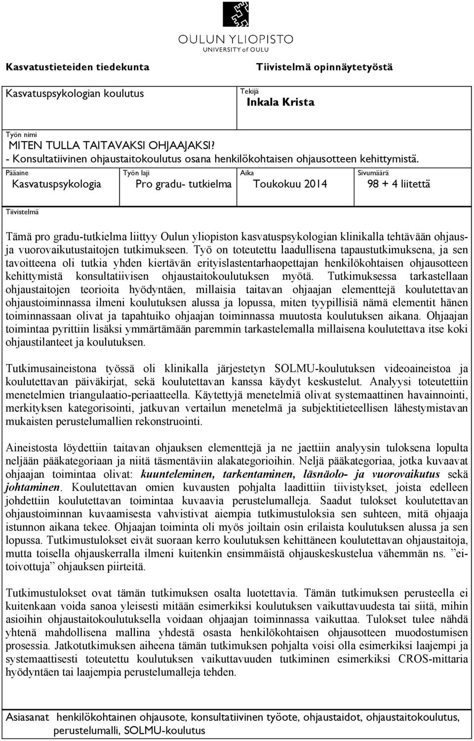 Pääaine Kasvatuspsykologia Työn laji Pro gradu- tutkielma Aika Toukokuu 2014 Sivumäärä 98 + 4 liitettä Tiivistelmä Tämä pro gradu-tutkielma liittyy Oulun yliopiston kasvatuspsykologian klinikalla