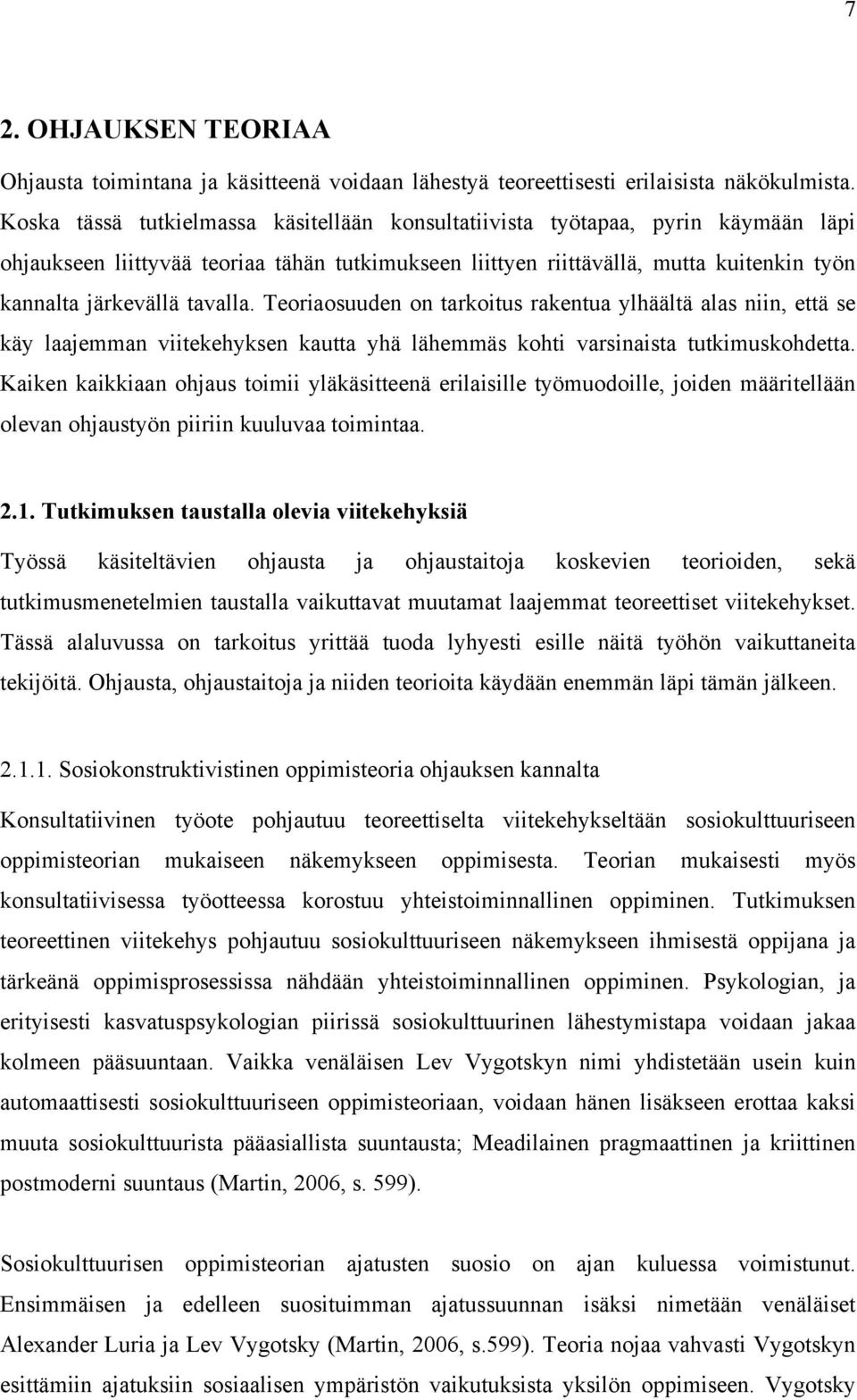 tavalla. Teoriaosuuden on tarkoitus rakentua ylhäältä alas niin, että se käy laajemman viitekehyksen kautta yhä lähemmäs kohti varsinaista tutkimuskohdetta.