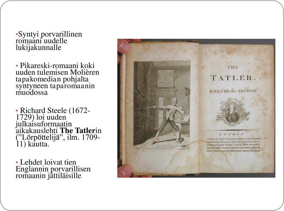 Steele (1672-1729) loi uuden julkaisuformaatin aikakauslehti The Tatlerin (