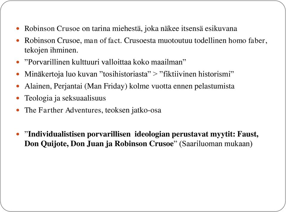 Porvarillinen kulttuuri valloittaa koko maailman Minäkertoja luo kuvan tosihistoriasta > fiktiivinen historismi Alainen, Perjantai