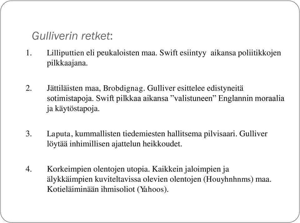 Swift pilkkaa aikansa valistuneen Englannin moraalia ja käytöstapoja. 3. Laputa, kummallisten tiedemiesten hallitsema pilvisaari.