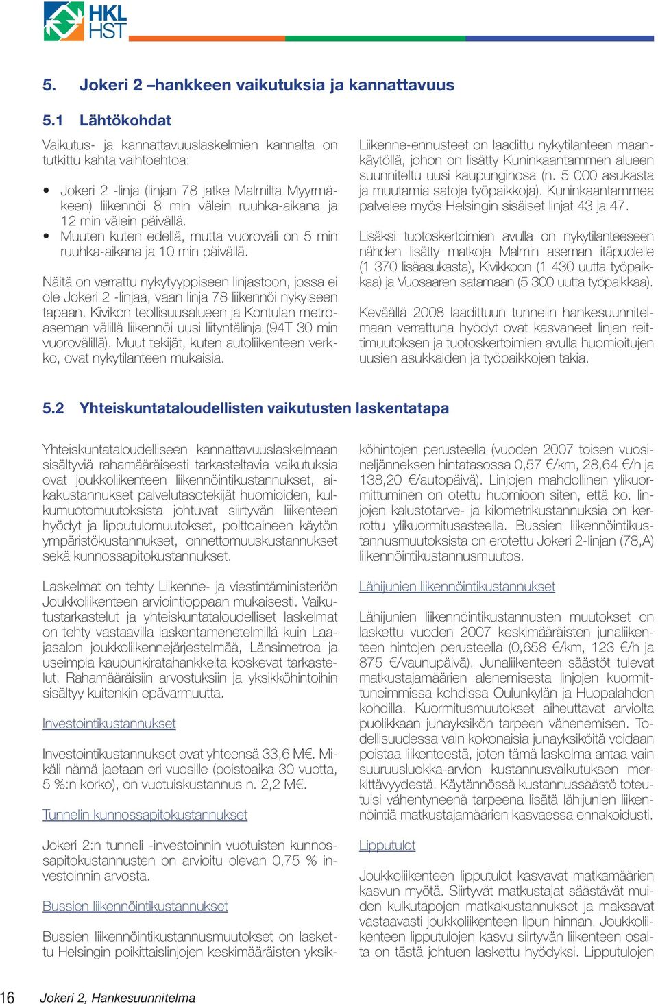 K 2008 d s vrr yödy v sv j rs j sr v j s sd j yöpj. 5.2 Ysds vs sp Ysds vss ssyv rrss rsv vs v j öss, ss pvsj d, ss jv sry yödy j pps, p yö yprsöss, sss s sspss. Ls y L- j vssrö J rvpp ss.