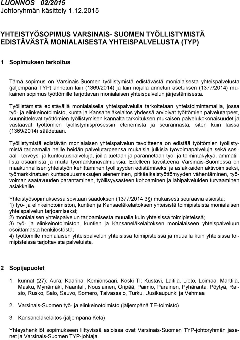 monialaisesta yhteispalvelusta (jäljempänä TYP) annetun lain (1369/2014) ja lain nojalla annetun asetuksen (1377/2014) mukainen sopimus työttömille tarjottavan monialaisen yhteispalvelun