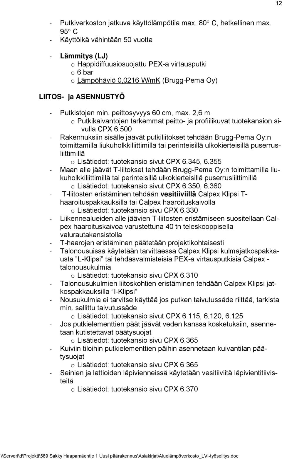 peittosyvyys 60 cm, max. 2,6 m o Putkikaivantojen tarkemmat peitto- ja profiilikuvat tuotekansion sivulla CPX 6.