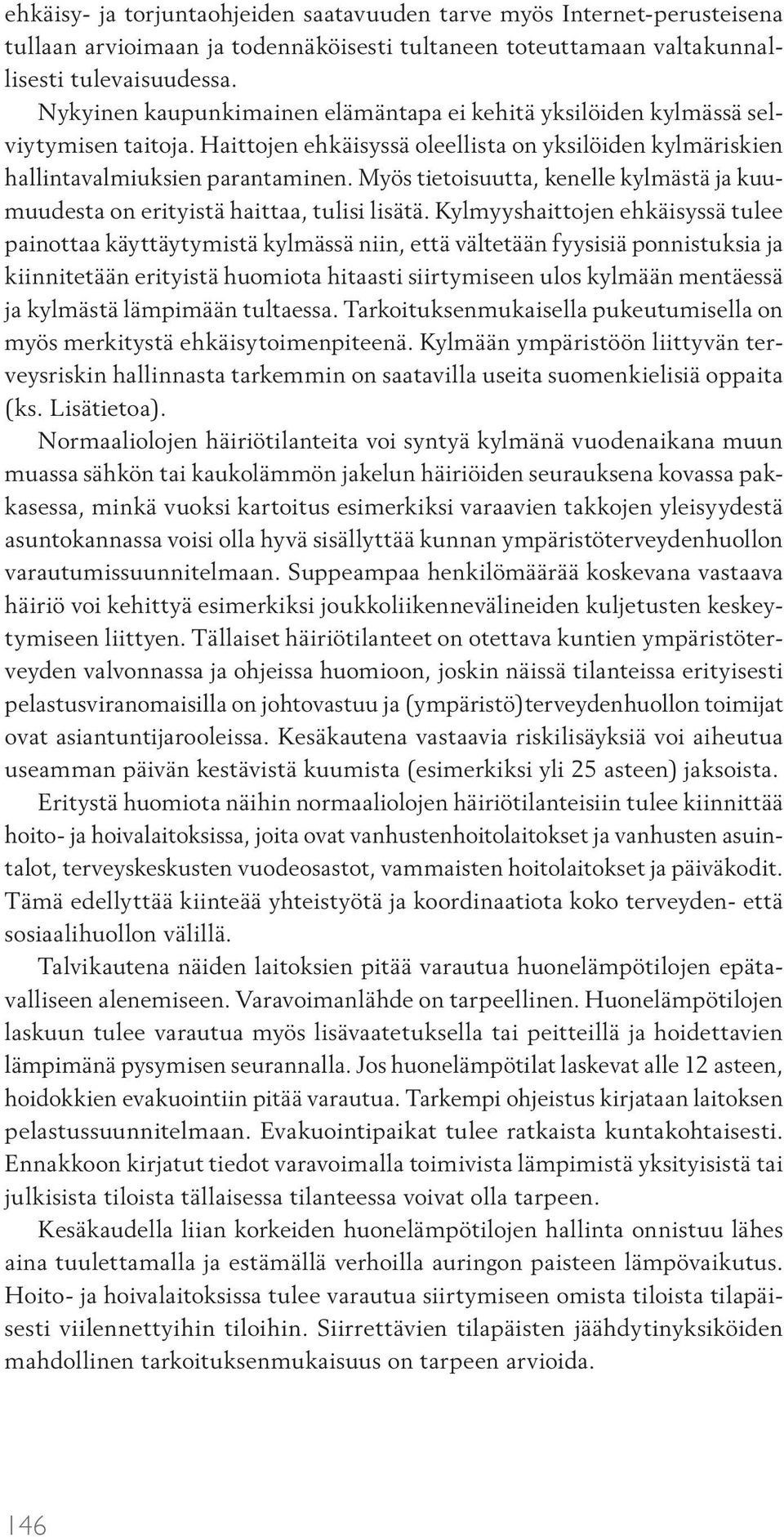 Myös tietoisuutta, kenelle kylmästä ja kuumuudesta on erityistä haittaa, tulisi lisätä.