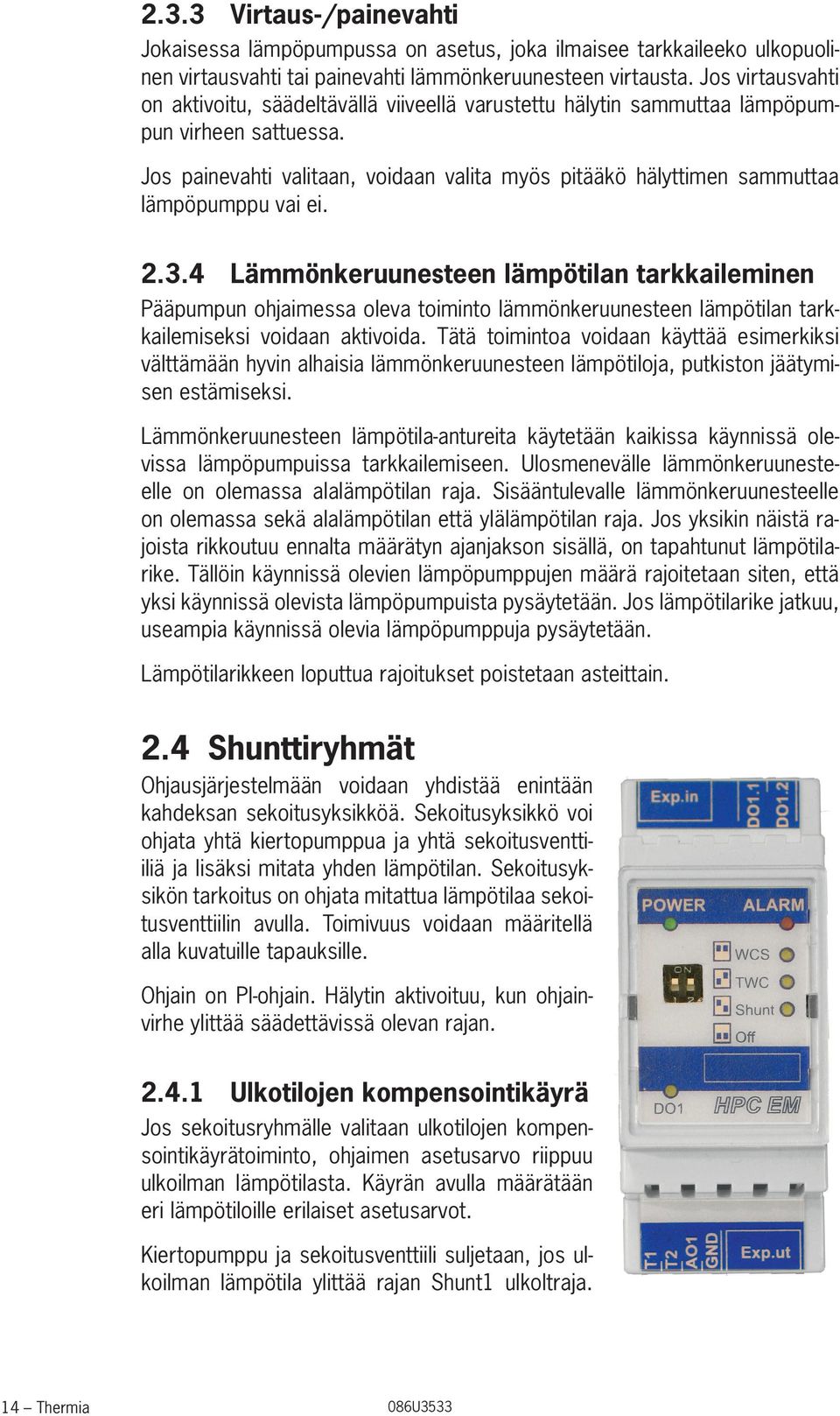 Jos painevahti valitaan, voidaan valita myös pitääkö hälyttimen sammuttaa lämpöpumppu vai ei. 2.3.